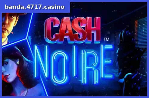 Cash Noire